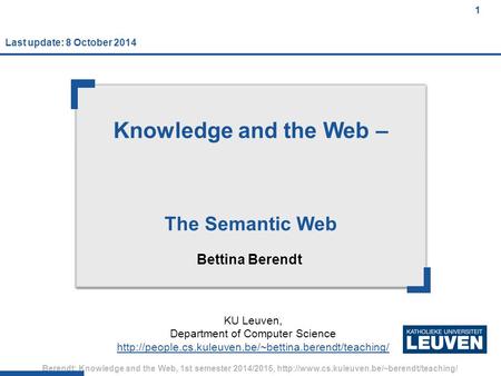 1 Berendt: Knowledge and the Web, 1st semester 2014/2015,  1 Knowledge and the Web – The Semantic Web Bettina.