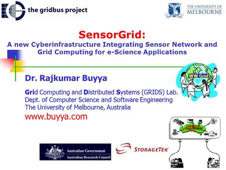 SensorGrid: A new Cyberinfrastructure Integrating Sensor Network and Grid Computing for e-Science Applications Dr. Rajkumar Buyya Grid Computing and Distributed.