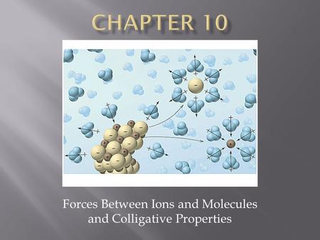 Forces Between Ions and Molecules and Colligative Properties