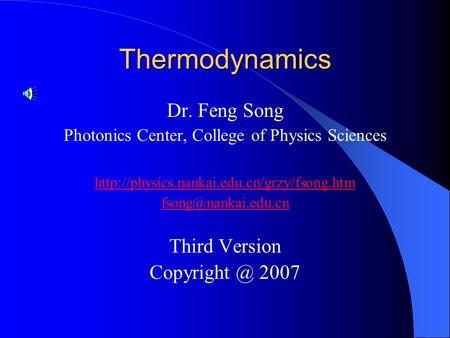 Thermodynamics Dr. Feng Song Photonics Center, College of Physics Sciences  Third Version.