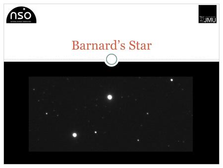 Barnard’s Star. Introduction Barnard's Star is a low-mass (0.16 solar mass) red dwarf star, which is located around 6 light-years away from Earth, in.