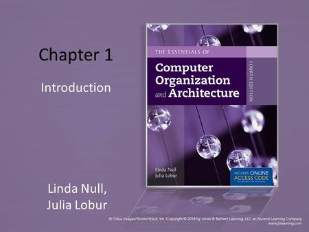 Chapter 1 Introduction Linda Null, Julia Lobur. Figure 01.UN01: Computing is not about computers anymore. It is about living … more digital than the.