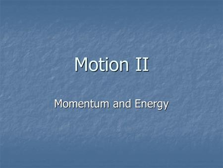 Motion II Momentum and Energy. Momentum Obviously there is a big difference between a truck moving 100 mi/hr and a baseball moving 100 mi/hr. Obviously.