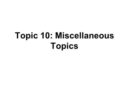 Topic 10: Miscellaneous Topics. Outline Joint estimation of β 0 and β 1 Multiplicity Regression through the origin Measurement error Inverse predictions.