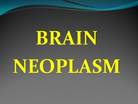 BRAIN NEOPLASM.