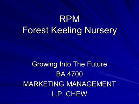 RPM Forest Keeling Nursery Growing Into The Future BA 4700 MARKETING MANAGEMENT L.P. CHEW.