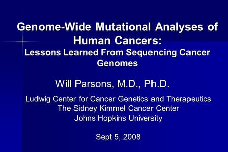 Genome-Wide Mutational Analyses of Human Cancers: Lessons Learned From Sequencing Cancer Genomes Ludwig Center for Cancer Genetics and Therapeutics The.