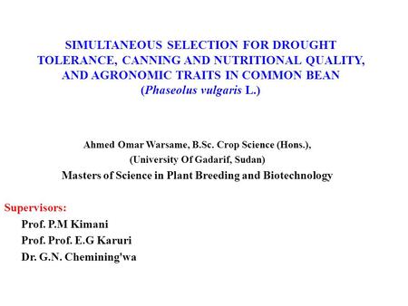 SIMULTANEOUS SELECTION FOR DROUGHT TOLERANCE, CANNING AND NUTRITIONAL QUALITY, AND AGRONOMIC TRAITS IN COMMON BEAN (Phaseolus vulgaris L.) Ahmed Omar Warsame,