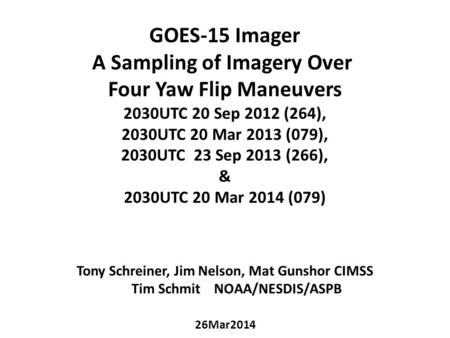 GOES-15 Imager A Sampling of Imagery Over Four Yaw Flip Maneuvers 2030UTC 20 Sep 2012 (264), 2030UTC 20 Mar 2013 (079), 2030UTC 23 Sep 2013 (266), & 2030UTC.