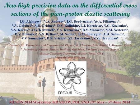 MESON 2014 Workshop KRAKÓW, POLAND 29 th May - 3 rd June 2014 I.G. Alekseev a,*, V.A. Andreev b, I.G. Bordyuzhin a, Ye.A. Filimonov b, V.V. Golubev b,