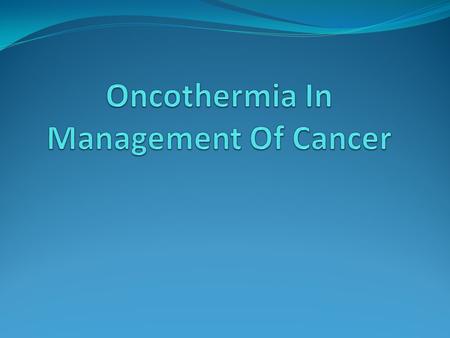 Oncothermia, i. e. the loco-regional deep electro- hyperthermia system is a fast-developing supportive, complementary treatment method against different.