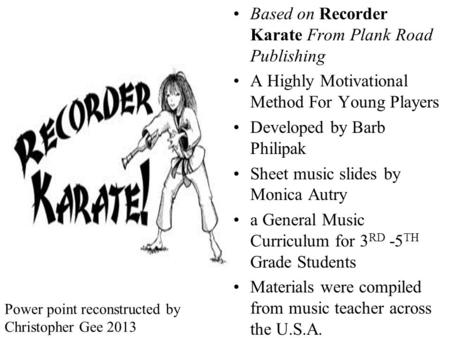 Based on Recorder Karate From Plank Road Publishing A Highly Motivational Method For Young Players Developed by Barb Philipak Sheet music slides by Monica.