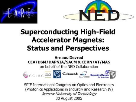 Superconducting High-Field Accelerator Magnets: Status and Perspectives Arnaud Devred CEA/DSM/DAPNIA/SACM & CERN/AT/MAS on behalf of the NED Collaboration.