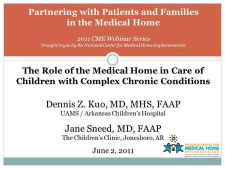 Partnering with Patients and Families in the Medical Home 2011 CME Webinar Series brought to you by the National Center for Medical Home Implementation.