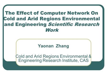 The Effect of Computer Network On Cold and Arid Regions Environmental and Engineering Scientific Research Work Yaonan Zhang Cold and Arid Regions Environmental.