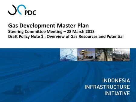 Gas Development Master Plan Steering Committee Meeting – 28 March 2013 Draft Policy Note 1 : Overview of Gas Resources and Potential.