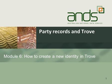 1 Module 6: How to create a new identity in Trove Party records and Trove.