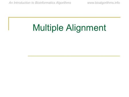 Www.bioalgorithms.infoAn Introduction to Bioinformatics Algorithms Multiple Alignment.