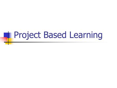 Project Based Learning. or Problem Project Based Learning Let’s start off with a problem based assignment! or Problem.