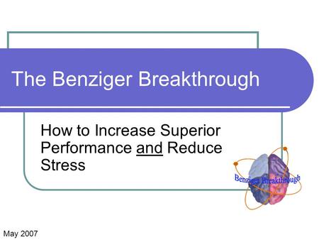 The Benziger Breakthrough How to Increase Superior Performance and Reduce Stress May 2007.