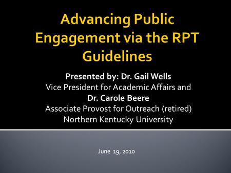 Presented by: Dr. Gail Wells Vice President for Academic Affairs and Dr. Carole Beere Associate Provost for Outreach (retired) Northern Kentucky University.