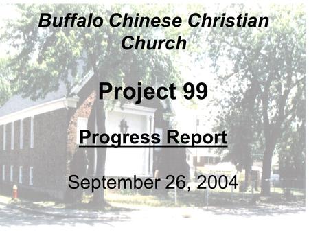 Buffalo Chinese Christian Church Project 99 Progress Report September 26, 2004.