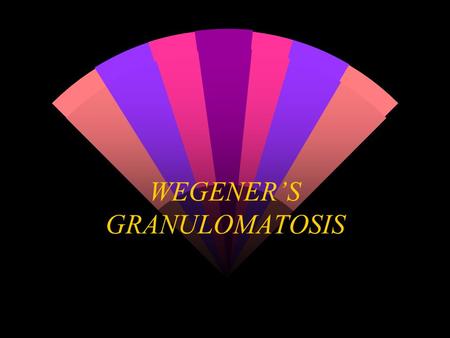 WEGENER’S GRANULOMATOSIS