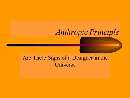 Anthropic Principle Are There Signs of a Designer in the Universe.