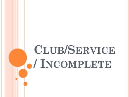 C LUB /S ERVICE / I NCOMPLETE. C LUB A CCOUNTS A club is not a business. Its ‘raison d'être’ is not profit. It does not pay CPT on its profits. Different.