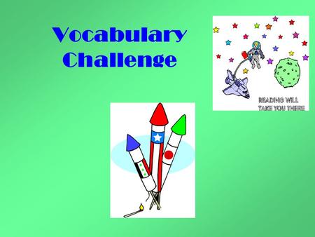 Vocabulary Challenge. 1 st CLUE Gerry would pretend he was 13, so he could get into the PG-13 movie. 2 nd CLUE bluff trick; fake; pretend Antonyms? Synonyms?