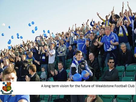 A long term vision for the future of Wealdstone Football Club.