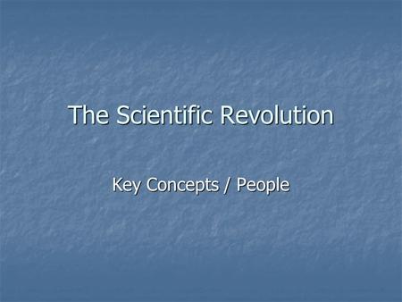 The Scientific Revolution Key Concepts / People. Copernicus (1473-1543) Aim to glorify God Aim to glorify God Sun-centered universe Sun-centered universe.