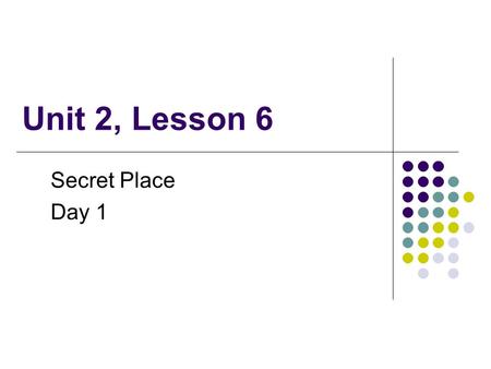 Unit 2, Lesson 6 Secret Place Day 1 http://www.opencourtresources.com.