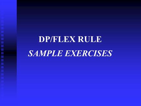 DP/FLEX RULE SAMPLE EXERCISES