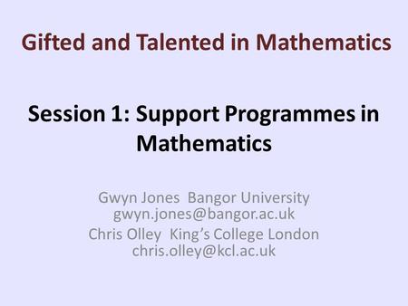 Session 1: Support Programmes in Mathematics Gwyn Jones Bangor University Chris Olley King’s College London