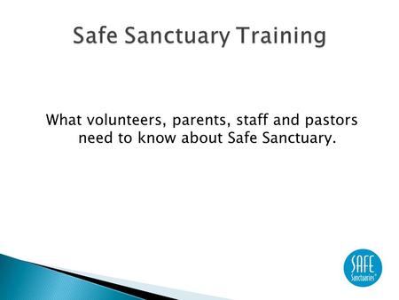 What volunteers, parents, staff and pastors need to know about Safe Sanctuary.