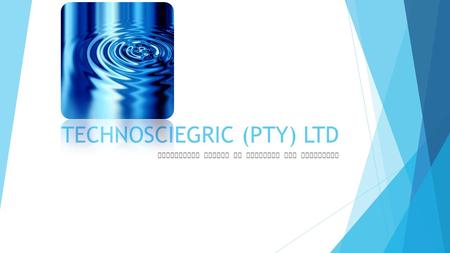 TECHNOSCIEGRIC (PTY) LTD EXPOSITORS DRIVEN BY ACCURACY AND PRECISION.