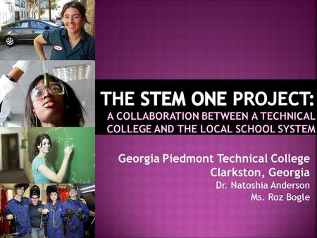 Georgia Piedmont Technical College Clarkston, Georgia Dr. Natoshia Anderson Ms. Roz Bogle.