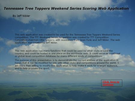 Tennessee Tree Toppers Weekend Series Scoring Web Application By Jeff Nibler This web application was created to be used for the Tennessee Tree Toppers.