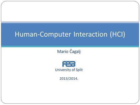 Mario Čagalj University of Split 2013/2014. Human-Computer Interaction (HCI)