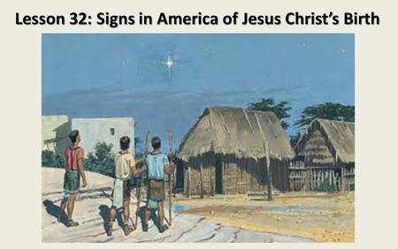 Lesson 32: Signs in America of Jesus Christ’s Birth