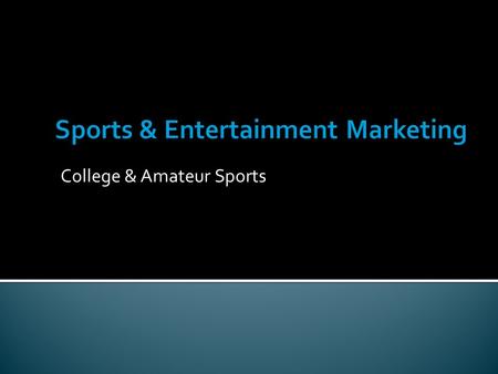 College & Amateur Sports.  National Collegiate Athletic Association  The governing body of most college athletics  Creates and enforces guidelines.