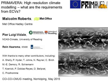 Malcolm Roberts, Met Office Hadley Centre Pier Luigi Vidale, NCAS-Climate, University of Reading Rein Haarsma, KNMI With thanks to many other contributors,