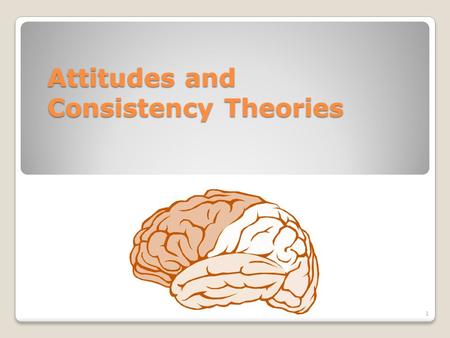 Attitudes and Consistency Theories 1. What is an attitude? Definition: An attitude is a psychological tendency that is expressed by evaluating something.