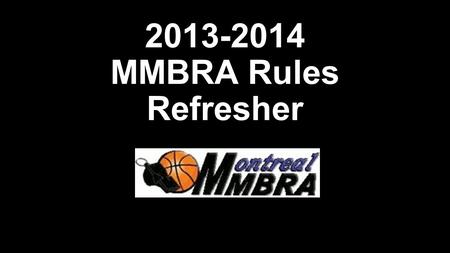 2013-2014 MMBRA Rules Refresher. Nate Saunders – MMBRA Interpreter 2013-2014 FIBA rules, interpretations, questions, queries, etc…