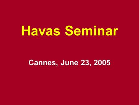 Havas Seminar Cannes, June 23, 2005. The Gunn Report 2004.