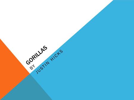 GORILLAS BY JUSTIN HICKS. TABLE OF CONTENTS Chapter 1-Gorillas of Africa pg.1 Chapter2- Yummy in my tummy Chapter3-ow are they same or different Chapter4-baby.