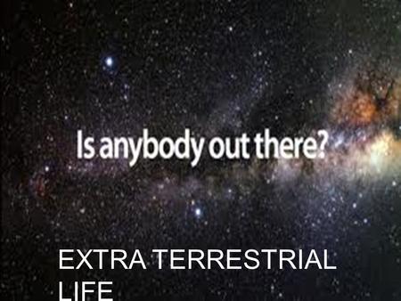 EXTRA TERRESTRIAL LIFE. EXTRATERRESTRIALS became a widespread phenomenon In the wake of the Roswell UFO incident in 1947, conspiracy theories on the.