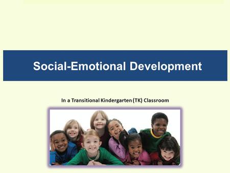 Social-Emotional Development In a Transitional Kindergarten (TK) Classroom.