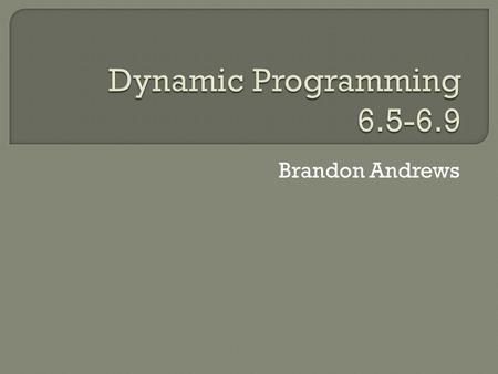 Brandon Andrews.  Longest Common Subsequences  Global Sequence Alignment  Scoring Alignments  Local Sequence Alignment  Alignment with Gap Penalties.